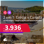 Passagens 2 em 1 – <strong>CANADÁ: Toronto + GRÉCIA: Atenas</strong>! A partir de R$ 3.936, todos os trechos, c/ taxas! Opções com BAGAGEM INCLUÍDA!