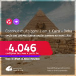 <strong>Continua! Muito bom!</strong> Passagens 2 em 1 – <strong>EGITO: Cairo + DOHA</strong>, com datas para viajar de <strong>ABRIL/22 a FEVEREIRO/23!</strong> A partir de R$ 4.046, todos os trechos, c/ taxas! Opções com BAGAGEM INCLUÍDA! Opções de voo pela Qatar!