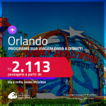 Programe sua viagem para a Disney! Passagens para <strong>ORLANDO</strong> a partir de R$ 2.113, ida e volta, c/ taxas!
