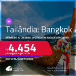 Passagens para a <strong>TAILÂNDIA: Bangkok</strong>! A partir de R$ 4.454, ida e volta, c/ taxas! Opções com BAGAGEM INCLUÍDA!