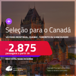 Seleção de Passagens para o <strong>CANADÁ: Montreal, Quebec, Toronto ou Vancouver! </strong>A partir de R$ 2.875, ida e volta, c/ taxas! Opções com BAGAGEM INCLUÍDA!
