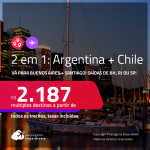 Passagens 2 em 1 – <strong>ARGENTINA: Buenos Aires + CHILE: Santiago</strong>! A partir de R$ 2.187, todos os trechos, c/ taxas! Opções de VOO DIRETO!