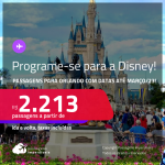 Programe sua viagem para a Disney! Passagens para <strong>ORLANDO</strong>! A partir de R$ 2.213, ida e volta, c/ taxas! <strong>Datas até Março/23</strong>!