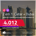 Passagens 2 em 1 – <strong>DUBAI + QATAR: Doha</strong> a partir de R$ 4.012, todos os trechos, c/ taxas! Datas para viajar até Março/23!