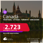 Seleção de Passagens para o <strong>CANADÁ: Montreal, Ottawa, Toronto ou Vancouver</strong>! A partir de R$ 2.723, ida e volta, c/ taxas!
