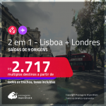 Promoção de Passagens 2 em 1 – <strong>PORTUGAL: Lisboa + INGLATERRA: Londres</strong>! A partir de R$ 2.717, todos os trechos, c/ taxas!