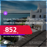 Seleção de Passagens para o <strong>URUGUAI: Montevideo ou Punta del Este</strong>! A partir de R$ 852, ida e volta, c/ taxas! Opções de VOO DIRETO!