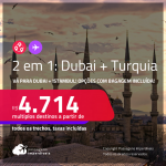 Passagens 2 em 1 – <strong>DUBAI + TURQUIA: Istambul</strong>! A partir de R$ 4.714, todos os trechos, c/ taxas! Opções com BAGAGEM INCLUÍDA!