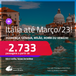 Passagens para a <strong>ITÁLIA: Florença, Gênova, Milão, Roma ou Veneza</strong>! A partir de R$ 2.733, ida e volta, c/ taxas! Datas até Março/23!