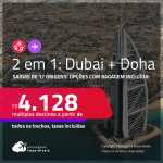 Passagens 2 em 1 – <strong>DUBAI + QATAR: Doha</strong>! A partir de R$ 4.128, todos os trechos, c/ taxas! Opções com BAGAGEM INCLUÍDA!