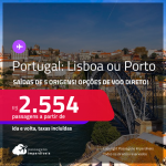 Passagens para <strong>PORTUGAL: Lisboa ou Porto</strong>, com opções de VOO DIRETO! A partir de R$ 2.554, ida e volta, c/ taxas!