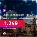 Passagens para o <strong>CHILE: Santiago, </strong>com datas para viajar até <strong>Abril/23</strong>! A partir de R$ 1.249, ida e volta, c/ taxas! Opções de <strong>VOO DIRETO</strong>!