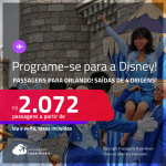 Programe sua viagem para a Disney! Passagens para <strong>ORLANDO</strong>! A partir de R$ 2.072, ida e volta, c/ taxas!