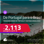 De <strong>PORTUGAL</strong> para o <strong>BRASIL</strong>! Passagens saindo de <strong>PORTUGAL</strong> para <strong>DESTINOS BRASILEIROS</strong>! A partir de R$ 2.113, ida e volta, c/ taxas!