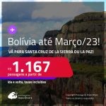 Passagens para a <strong>BOLÍVIA: Santa Cruz de la Sierra ou La Paz</strong>! A partir de R$ 1.167, ida e volta, c/ taxas! Datas para viajar até Março/23!