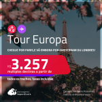 Tour <strong>EUROPA</strong>! Chegue por <strong>PARIS</strong>, e vá embora por <strong>AMSTERDAM ou LONDRES</strong>! A partir de R$ 3.257, todos os trechos, c/ taxas!