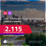 Passagens 2 em 1 – <strong>ATLANTA + CIDADE DO PANAMÁ</strong>! A partir de R$ 2.115, todos os trechos, c/ taxas!