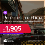 Passagens para o <strong>PERU: Cusco ou Lima</strong>! A partir de R$ 1.905, ida e volta, c/ taxas! Datas para viajar até Março/23!