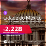 Passagens para a <strong>CIDADE DO MÉXICO</strong> a partir de R$ 2.228, ida e volta, c/ taxas! Datas para viajar até Março/23!