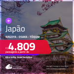 Passagens para o <strong>JAPÃO: Nagoya, Osaka ou Tóquio</strong>! A partir de R$ 4.809, ida e volta, c/ taxas! Datas para viajar até Março/23!