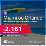 Programe sua viagem para a Flórida! Passagens para <strong>MIAMI ou ORLANDO</strong> a partir de R$ 2.161, ida e volta, c/ taxas!