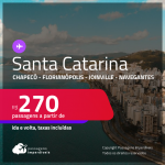 Passagens para <strong>SANTA CATARINA: Chapecó, Florianópolis, Joinville ou Navegantes</strong>! A partir de R$ 270, ida e volta, c/ taxas!