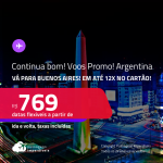 Continua muito bom! Voos Promo/Voos Flexíveis! Passagens para a <strong>ARGENTINA: Buenos Aires</strong> a partir de R$ 769, ida e volta, c/ taxas, em até 12x no cartão!