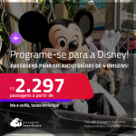 Programe sua viagem para a Disney! Passagens para <strong>ORLANDO</strong>! A partir de R$ 2.297, ida e volta, c/ taxas!