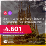 Passagens 3 em 1 – <strong>LONDRES + PARIS + ESPANHA: Barcelona ou Madri</strong>! A partir de R$ 4.601, todos os trechos, c/ taxas!