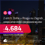 Passagens 2 em 1 – <strong>DOHA + PRAGA ou ZAGREB</strong>, voando em uma das melhores cias. aéreas do mundo! A partir de R$ 4.684, todos os trechos, c/ taxas! Opções com BAGAGEM INCLUÍDA!