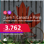 Passagens 2 em 1 – <strong>CANADÁ: Montreal ou Toronto + PARIS</strong>! A partir de R$ 3.762, todos os trechos, c/ taxas! Opções com BAGAGEM INCLUÍDA!
