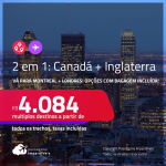 Passagens 2 em 1 – <strong>CANADÁ: Montreal + LONDRES</strong>! A partir de R$ 4.084, todos os trechos, c/ taxas! Opções com BAGAGEM INCLUÍDA!