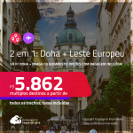 Passagens 2 em 1 – <strong>DOHA + LESTE EUROPEU: Budapeste ou Praga</strong>! A partir de R$ 5.862, todos os trechos, c/ taxas! Opções com BAGAGEM INCLUÍDA!
