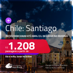 Passagens para o <strong>CHILE: Santiago</strong>! A partir de R$ 1.208, ida e volta, c/ taxas! Datas para viajar até Abril/23, inclusive no INVERNO!