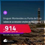 Passagens para o <strong>URUGUAI: Montevideo ou Punta del Este</strong>! A partir de R$ 914, ida e volta, c/ taxas! Opções de VOO DIRETO!