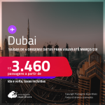 Passagens para <strong>DUBAI</strong> a partir de R$ 3.460, ida e volta, c/ taxas! Datas para viajar até Março/23!