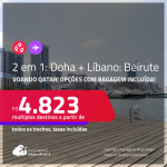 Passagens 2 em 1 – <strong>DOHA + LÍBANO: Beirute</strong>, voando em uma das melhores cias. aéreas do mundo! A partir de R$ 4.823, todos os trechos, c/ taxas! Opções com BAGAGEM INCLUÍDA!