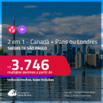 Promoção de Passagens 2 em 1 – <strong>CANADÁ: Montreal + PARIS ou LONDRES</strong>! A partir de R$ 3.746, todos os trechos, c/ taxas!