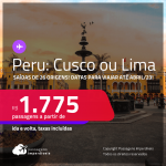 Passagens para o <strong>PERU: Cusco ou Lima</strong>! A partir de R$ 1.775, ida e volta, c/ taxas! Datas para viajar até Abril/23!