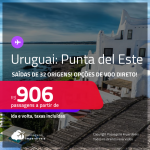 Passagens para o <strong>URUGUAI: Punta del Este</strong>! A partir de R$ 906, ida e volta, c/ taxas! Opções de VOO DIRETO!
