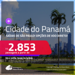 Passagens para a <strong>CIDADE DO PANAMÁ</strong>! A partir de R$ 2.853, ida e volta, c/ taxas! Opções de VOO DIRETO!