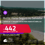Passagens para a <strong>BAHIA: Porto Seguro ou Salvador</strong>! A partir de R$ 442, ida e volta, c/ taxas!