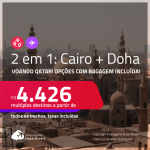 Passagens 2 em 1 – <strong>QATAR: Doha + EGITO: Cairo</strong>! A partir de R$ 4.426, todos os trechos, c/ taxas! Opções com BAGAGEM INCLUÍDA!