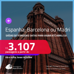 Passagens para a <strong>ESPANHA: Barcelona ou Madri</strong>! A partir de R$ 3.107, ida e volta, c/ taxas!
