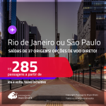 Passagens para o <strong>RIO DE JANEIRO ou SÃO PAULO</strong>! A partir de R$ 285, ida e volta, c/ taxas! Opções de VOO DIRETO!