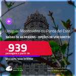 Passagens para o <strong>URUGUAI: Montevideo ou Punta del Este</strong>! A partir de R$ 939, ida e volta, c/ taxas! Opções de <strong>VOO DIRETO</strong>!