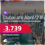 Passagens para <strong>DUBAI, </strong>com datas para viajar até <strong>Abril/23</strong>! A partir de R$ 3.739, ida e volta, c/ taxas! Opções com <strong>BAGAGEM INCLUÍDA</strong>!