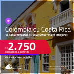 Passagens para a <strong>COLÔMBIA: Cartagena ou COSTA RICA: San Jose</strong>! A partir de R$ 2.750, ida e volta, c/ taxas!