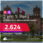 Passagens 2 em 1 para o <strong>PERU</strong> – Vá para <strong>Cusco + Lima</strong>, na mesma viagem! A partir de R$ 2.624, todos os trechos, c/ taxas! Datas para viajar até Abril/23!