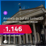 Passagens para a <strong>AMÉRICA DO SUL: ARGENTINA: Buenos Aires, CHILE: Santiago ou URUGUAI: Montevideo</strong>! A partir de R$ 1.146, ida e volta, c/ taxas!